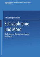 Schizophrenie Und Mord: Ein Beitrag Zur Biopsychopathologie Des Mordes 3642982603 Book Cover