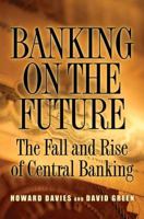 Banking on the Future: The Fall and Rise of Central Banking 0691138648 Book Cover