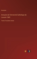 Annuaire de l'Université Catholique de Louvain 1869: Trente-Troisième Année 3368205005 Book Cover