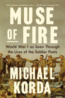 Muse of Fire: World War I as Seen through the Lives of the Soldier Poets 1324096187 Book Cover