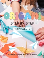 ORIGAMI for Kids: Origami paper crafts step by step Simple and Easy for beginner 42 projects B0CDK5KXG6 Book Cover