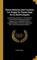 Nueva Relacion Que Contiene Los Viages De Tomas Gage En La Nueva Espa�a: Sus Diversas Aventuras, Y Su Vuelta Por La Provincia De Nicaragua Hasta La Habana: Con La Descripcion De La Ciudad De Mejico, T 2019225573 Book Cover