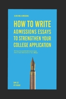 Achieving Admissions: How to Write Admissions Essays to Strengthen Your College Application: Writing A Successful Admissions Essay: How to Gain Admittance to Top Colleges 1087339855 Book Cover