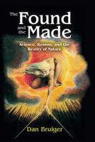 The Found and the Made: Science, Reason, and the Reality of Nature 1412862507 Book Cover