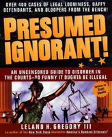 Presumed Ignorant!: Over 400 Cases of Legal Looniness, Daffy Defendants, and Bloopers from the Bench 0440507898 Book Cover
