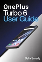 OnePlus Turbo 6 User Guide: A Clear, Practical Guide to OxygenOS Setup, Performance Control, Camera Use, Battery Care, Gaming Optimization, and Everyday Fixes B0GGYNL31X Book Cover