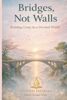 Bridges, Not Walls: Building Unity in a Divided World (The 21 Books of the 21st Century: A book series to Understand yourself, society, and the future — with Clarity and Purpose) B0GK5SJDC9 Book Cover