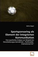 Sportsponsoring als Element der Integrierten Kommunikation: Eine qualitative Analyse am Beispiel des Dienstleistungsunternehmen ?Trenkwalder International AG? 3639235223 Book Cover