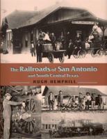 The Railroads of San Antonio and South Central Texas 1893271390 Book Cover