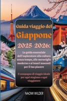Guida viaggio del Giappone 2025-2026: La guida essenziale dell'esploratore alla cultura senza tempo, alle meraviglie moderne e ai tesori nascosti per il tuo piacere (Italian Edition) B0FDW7PNLJ Book Cover