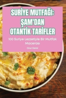 Surİye MutfaĞi: Şam'dan Otantİk Tarİfler: Şam'dan Otantİk Tarİfler 1835938442 Book Cover