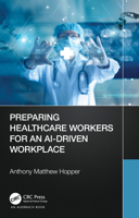 Preparing Healthcare Workers for an AI-Driven Workplace 1032008075 Book Cover