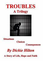 Troubles A Trilogy: Situations, Choices, Consequences 0692767487 Book Cover