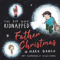 The Boy Who Kidnapped Father Christmas 1781327602 Book Cover