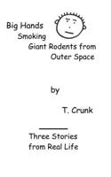 Three Stories from Real Life: Big Hands, Smoking, & Giant Rodents from Outer Space B0GQY7ZHRC Book Cover