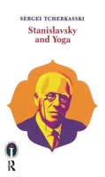 Stanislavsky and Yoga 113895408X Book Cover