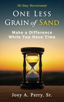 One Less Grain of Sand: Make a Difference While You Have Time 0965336506 Book Cover