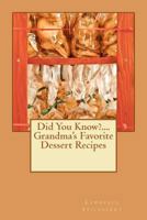 Did You Know?....Grandma's Favorite Dessert Recipes 1481088300 Book Cover
