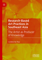 Research-Based Art Practices in Southeast Asia: The Artist as Producer of Knowledge 3031095804 Book Cover
