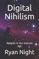 Digital Nihilism: Religion in the Internet Age 0999857517 Book Cover
