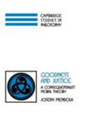 Goodness and Justice: A Consequentialist Moral Theory (Cambridge Studies in Philosophy) 0521353556 Book Cover