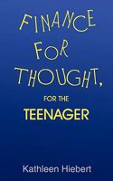 Finance for Thought, for the Teenager 1440148171 Book Cover