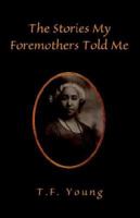 The Stories My Foremothers Told Me 1413489532 Book Cover