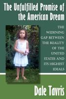 The Unfulfilled Promise of the American Dream: The Widening Gap between the Reality of the United States and its Highest Ideals 1463650027 Book Cover