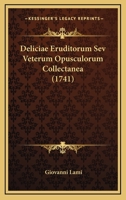 Deliciae Eruditorum Sev Veterum Opusculorum Collectanea (1741) 1165990067 Book Cover
