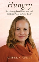 Hungry: Reclaiming Food Freedom and Finding Peace in Your Body B0H1K8BDQF Book Cover