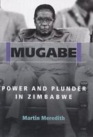 Mugabe: Power, Plunder, and the Struggle for Zimbabwe's Future