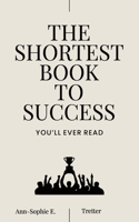 The Shortest Book To Success: You'll ever read B0FHQL2ST1 Book Cover