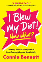 I Blew My Diet! Now What?: The Easy, Proven 21-Day Plan to Drop Pounds & Bounce Back Boldly B0DHWG5QHZ Book Cover