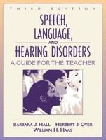 Speech, Language, and Hearing Disorders: A Guide for the Teacher (3rd Edition)