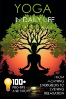 YOGA IN DAILY LIFE | FROM MORNING ENERGIZERS TO EVENING RELAXATION | 100+ PRO TIPS AND TRICKS B0CK3QR2G5 Book Cover