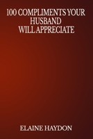 100 Compliments Your Husband Will Appreciate B0BHC33924 Book Cover
