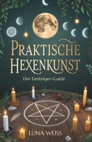 Praktische Hexenkunst: Der Einsteiger-Guide (German Edition) B0G7B5M2PL Book Cover