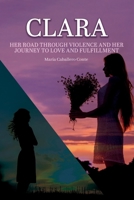 Clara: Her road through violence and her journey to love and fulfillment B0BZF5644G Book Cover