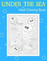 Under The Sea: Adult Coloring Book: Explore the Ocean With 25 Beautiful Illustrations. Relieve Stress With Art Therapy for Adults (Volume 1) 1515263290 Book Cover