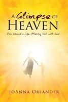 A Glimpse of Heaven: One Woman's Life-Altering Visit with God 1599559765 Book Cover