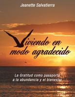 Viviendo En Modo Agradecido: La Gratitud Como Pasaporte Hacia La Abundancia Y El Bienestar 0997716509 Book Cover