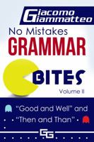 No Mistakes Grammar Bites, Volume II: Good and Well, and Then and Than 1940313929 Book Cover