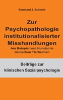 Zur Psychopathologie institutionalisierter Misshandlungen: Am Beispiel von Hunden in deutschen Tierheimen 3755708388 Book Cover