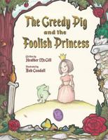 The Greedy Pig and the Foolish Princess 1984919555 Book Cover