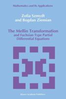 The Mellin Transformation and Fuchsian Type Partial Differential Equations (Mathematics and its Applications) 0792316835 Book Cover
