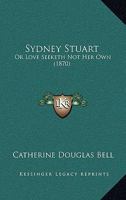 Sydney Stuart: Or Love Seeketh Not Her Own 1166985164 Book Cover