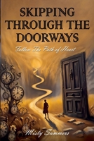 Skipping Through The Doorways: Follow The Path Of Heart B0GC6KT7M8 Book Cover