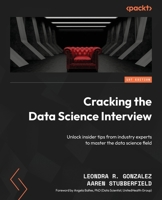 Cracking the Data Science Interview: Unlock insider tips from industry experts to master the data science field 1805120506 Book Cover