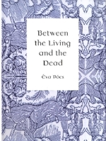 Between the Living and the Dead: A Perspective on Witches and Seers in the Early Modern Age 9639116181 Book Cover