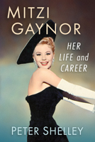 Mitzi Gaynor: Her Life and Career 1476694524 Book Cover